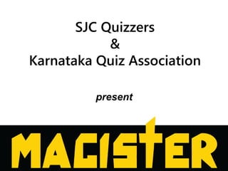 SJC Quizzers
&
Karnataka Quiz Association
present
 