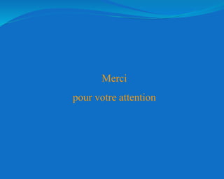 Merci
pour votre attention
 