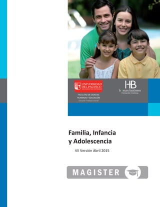 Formación Continua
Familia, Infancia
y Adolescencia
VII Versión Abril 2015
FACULTAD DE CIENCIAS
HUMANAS Y EDUCACIÓN
Escuela Trabajo Social
 