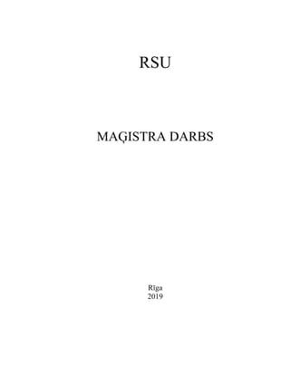 RSU
MAĢISTRA DARBS
Rīga
2019
 
