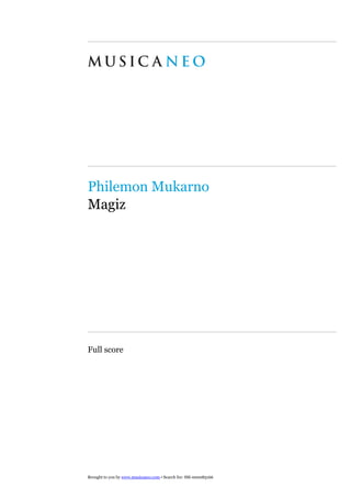 Philemon Mukarno
Magiz
Full score
Brought to you by www.musicaneo.com ▪ Search for: SM­000085166
 