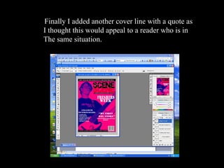 Finally I added another cover line with a quote as I thought this would appeal to a reader who is in  The same situation. 