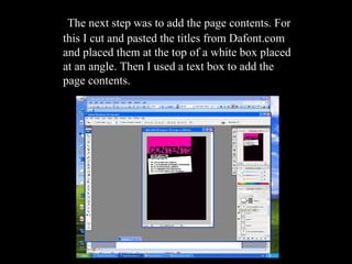 The next step was to add the page contents. For this I cut and pasted the titles from Dafont.com and placed them at the top of a white box placed at an angle. Then I used a text box to add the page contents. 