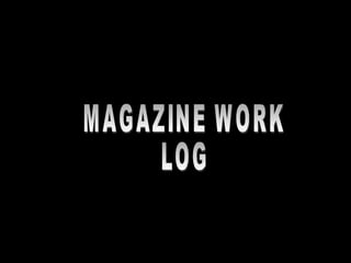MAGAZINE WORK  LOG 