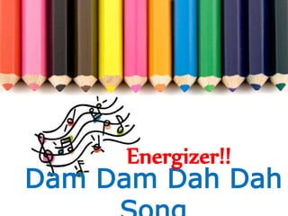 Dam Dam Dah Dah
Energizer!!
 