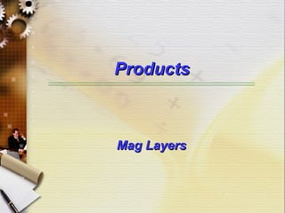 ProductsProducts
Mag LayersMag Layers
 
