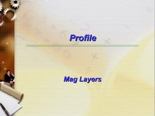 ProfileProfile
Mag LayersMag Layers
 