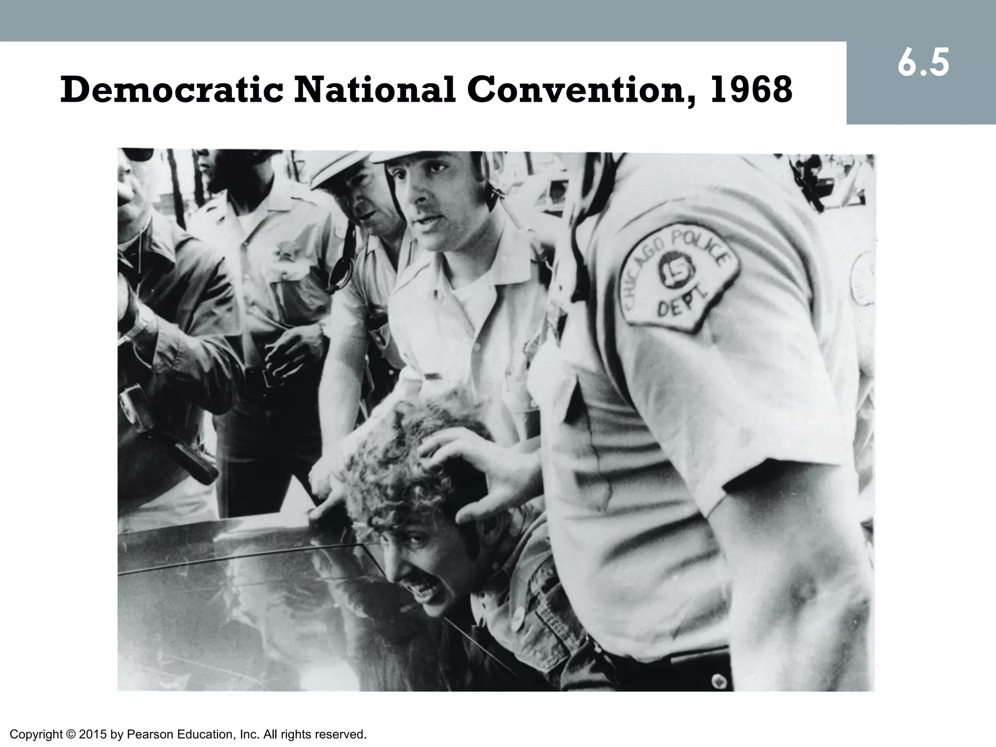 Copyright © 2015 by Pearson Education, Inc. All rights reserved.
Democratic National Convention, 1968
6.5
 