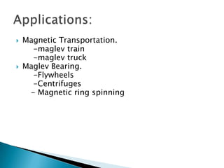 Earnshaw’s theorem proved conclusively that it is not possible to levitate stably using only static, macroscopic, paramagnetic fields.Mechanical constraintDirect diamagnetic levitationSuperconductorsEddy current principle in electromagnetServo stabilization.Ways to Magnetically Levitate: