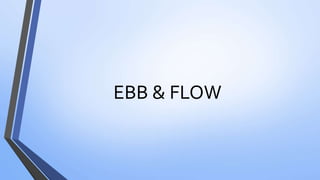 EBB & FLOW
 