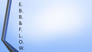 E.
B.
B.
&
F.
L.
O.
W.
 