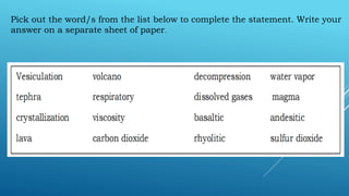 Pick out the word/s from the list below to complete the statement. Write your
answer on a separate sheet of paper.
 