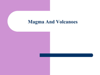 Magma And Volcanoes
 