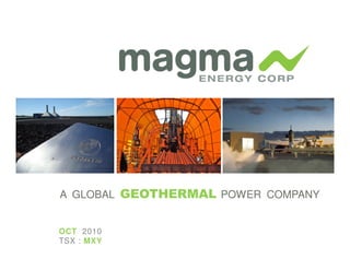 A GLOBAL GEOTHERMAL POWER COMPANY


OCT 2010
TSX : MXY
 