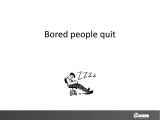 Bored people quit
 