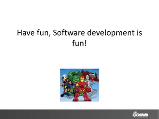 Have fun, Software development is
               fun!
 