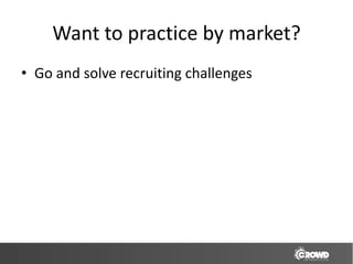 Want to practice by market?
• Go and solve recruiting challenges
 