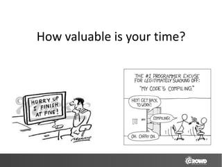 How valuable is your time?
 