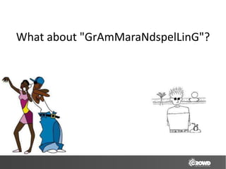 What about "GrAmMaraNdspelLinG"?
 