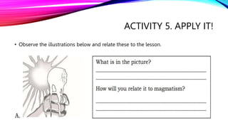 ACTIVITY 5. APPLY IT!
• Observe the illustrations below and relate these to the lesson.
 