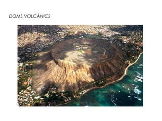 DOMS VOLCÀNICS

 