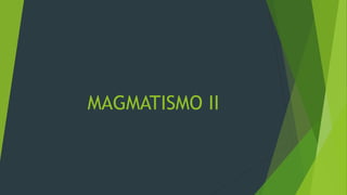 MAGMATISMO II
 
