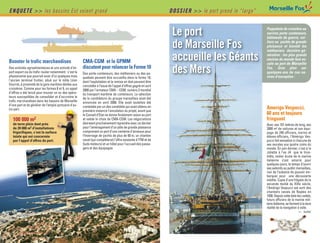 ENQUETE >> les bassins Est voient grand                                                                          DOSSIER >> le port prend le “large”     Le   port   de   tous   les   talents




                                                                                                                  Le port                              Paquebots de croisière ou
                                                                                                                                                       navires porte conteneurs,
                                                                                                                                                       bâtiments de guerre, voi-

                                                                                                                  de Marseille Fos                     liers ou yachts de grande
                                                                                                                                                       plaisance et bientôt les
                                                                                                                                                       méthaniers dernière gé-

Booster le trafic marchandises                           CMA-CGM et le GPMM                                       accueille les Géants                 nération : les plus grands
                                                                                                                                                       navires du monde font es-
                                                                                                                                                       cale au port de Marseille
Des activités agroalimentaires et une activité d’im-
port export via du trafic roulier notamment : c’est la
physionomie que pourrait avoir d’ici quelques mois
                                                         discutent pour relancer la Forme 10
                                                         Des porte-conteneurs, des méthaniers ou des pa-
                                                         quebots peuvent être accueillis dans la forme 10,
                                                                                                                  des Mers                             Fos. Gros plan sur
                                                                                                                                                       quelques-uns de ces na-
                                                                                                                                                       vires d’exception :
l’ancien terminal fruitier, situé sur le môle Léon       dont l’exploitation et la remise en état peuvent être
Gourret, à proximité de la gare maritime dédiée aux      concédée à l’issue de l’appel d’offres gagné en avril
croisières. Comme pour les formes 8 et 9, un appel       2008 par l’armateur CMA – CGM, numéro 3 mondial
d’offres a été lancé pour trouver un ou des opéra-       du transport maritime de conteneurs. La sélection
teurs susceptibles de consolider et d’accroitre le       de la candidature du groupe marseillais avait été
trafic marchandises dans les bassins de Marseille        annoncée en avril 2008. Elle avait toutefois été
d’une part et de générer de l’emploi portuaire d’au-     contestée par un des candidats qui avait obtenu en
tre part.                                                première instance l’annulation du projet, avant que
                                                                                                                                                       Amerigo Vespucci,
                                                         le Conseil d’Etat ne donne finalement raison au port                                          60 ans et toujours
   100 000 m2                                            et valide le choix de CMA-CGM. Les négociations                                               fringuant
   de terre plein dont près                              devraient prochainement reprendre avec ce dernier                                             Avec ses 101 mètres de long, ses
   de 20 000 m2 d’installations                          pour l’aménagement d’un pôle de grande plaisance                                              3000 m² de voilures et son équi-
   frigorifiques, c’est la surface                       comprenant un port d’une centaine d’anneaux pour                                              page de 240 officiers, marins et
   totale qui est concernée                              l’hivernage de yachts de plus de 60 m, un chantier                                            élèves-officiers, l’Amérigo Ves-
   par l’appel d’offres du port.                         naval (qui complèterait l’offre existante d’ITM et de                                         pucci fait sensation à chacune de
                                                         Suds moteurs) et un hôtel pour l’accueil des passa-                                           ses escales aux quatre coins du
                                                         gers et des équipages.                                                                        monde. En juin dernier, c’est à la
                                                                                                                                                       Joliette à l’ex J4 que le trois-
                                                                                                                                                       mâts, voilier école de la marine
                                                                                                                                                       italienne s’est amarré pour
                                                                                                                                                       quelques jours, le temps d’ouvrir
                                                                                                                                                       ses sabords au public marseillais,
                                                                                                                                                       ravi de l’aubaine de pouvoir em-
                                                                                                                                                       barquer pour une découverte
                                                                                                                                                       inédite. Copie d’une frégate de la
                                                                                                                                                       seconde moitié du XIXe siècle,
                                                                                                                                                       l’Amérigo Vespucci est sorti des
                                                                                                                                                       chantiers navals de Naples en
                                                                                                                                                       1930. Depuis cette date les cadets,
                                                                                                                                                       futurs officiers de la marine mili-
                                                                                                                                                       taire italienne, se forment à la dure
                                                                                                                                                       réalité de la navigation à voile.
                                                                                                                                                                                         (suite)
 