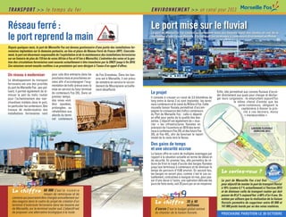 TRANSPORT >> le temps du fer                                                                                      ENVIRONNEMENT >> un canal pour 2013                                          Le   port   de   tous   les   talents




Réseau ferré :                                                                                                    Le port mise sur le fluvial
                                                                                                                  Le port de Marseille Fos conduit actuellement dans ses bassins ouest des études en vue de la
le port reprend la main                                                                                           réalisation d’une liaison fluviale. Elle relierait les terminaux à conteneurs directement au Rhône.


Depuis quelques mois, le port de Marseille Fos est devenu gestionnaire d’une partie des installations fer-
roviaires implantées sur le domaine portuaire, en lieu et place de Réseau Ferré de France (RFF). Concrète-
ment, le port est désormais responsable de l’exploitation et de la maintenance des installations ferroviaires
sur un linéaire de plus de 110 km de voies (64 km à Fos et 47 km à Marseille). L’entretien des voies et la ges-
tion des circulations ferroviaires sont assurés actuellement à titre transitoire par la SNCF jusqu’à fin 2010.
Ces missions seront ensuite confiées à un prestataire qui sera désigné à l’issue d’un appel d’offres.

Un réseau à moderniser                pour cela être entrepris dans les     de Fos Graveleau. Dans les bas-
                                      prochains mois et prochaines an-      sins est à Marseille, il est prévu
Le développement du transport         nées afin d’accompagner l’aug-
ferroviaire est une des priorités                                           de remettre en service le raccor-
                                      mentation de trafic prévue avec la    dement de Mourepiane actuelle-
du port de Marseille Fos : peu pol-   mise en service du futur terminal
luant, il permet également de di-                                           ment désaffecté.
minuer la part du trafic routier
                                      de conteneurs Fos 2XL. Dans un                                              Le projet                                                Enfin, elle permettrait aux convois fluviaux d’accé-
                                                                                                                                                                           der directement aux quais pour charger et déchar-
                                      premier temps,                                                              Il consiste à creuser un canal de 3,5 kilomètres de
pour l’acheminement des mar-                                                                                                                                               ger leurs cargaisons : ils empruntent aujourd’hui
                                      des voies vont                                                              long entre la darse 2 où sont implantés les termi-                      le même chenal d’entrée que les
chandises traitées dans le port,      être ajoutées,                                                              naux conteneurs et le canal du Rhône à Fos. Cette                          porte-conteneurs, obligeant la
en particulier les conteneurs. Des    prolongées ou                                                               nouvelle liaison fluviale permettrait d’accom-
travaux de modernisation des                                                                                                                                                                    capitainerie à donner la prio-
                                      réhabilitées aux                                                            pagner la croissance des trafics conteneurs                                      rité à ces derniers, moins
installations ferroviaires vont       abords du termi-                                                            du Port de Marseille Fos : celle-ci dépend                                        « manœuvrables ».
                                      nal conteneurs                                                              en effet pour partie de la qualité des des-
                                                                                                                  sertes. L’objectif est également de « mus-
                                                                                                                  cler » les infrastructures fluviales en
                                                                                                                  prévision de l’ouverture en 2010 des termi-                                              LIAISON FLUVIALE
                                                                                                                  naux à conteneurs Fos 2XL et des futurs Fos                                                HORIZON 2013
                                                                                                                  3XL et Fos 4XL, afin de favoriser le report
                                                                                                                  modal de la route vers le fleuve.
                                                                                                                  Des gains de temps
                                                                                                                  et une sécurité accrue
                                                                                                                  La liaison offre en outre de multiples avantages par
                                                                                                                  rapport à la situation actuelle en terme de délais et
                                                                                                                  de sécurité. En premier lieu, elle permettra de ré-                                                        GOLFE DE FOS
                                                                                                                  duire de 9 km le trajet d’accès des barges fluviales
                                                                                                                  jusqu’aux terminaux à conteneurs et de diminuer le
                                                                                                                  temps de parcours d’1h30 environ. En second lieu,
                                                                                                                  les barges ne seront plus, comme c’est le cas ac-
                                                                                                                                                                              Le saviez-vous ?
                                                                                                                  tuellement, contraintes à naviguer en mer, pour pas-

        5 9
                                                                                                                  ser d’une darse à l’autre, une opération délicate les       Le port de Marseille Fos s’est fixé
         4          6
                       78                                                                                         jours de forts vents, soit 25 jours par an en moyenne.      pour objectif de monter la part du transport fluvial
     0123                                                                                                                                                                     à 10% (contre 4,7 % actuellement) à l’horizon 2013
   Le chiffre                60 000 C’est l e n o m b r e
                                                                                                                                  5679 30 à 40
                                                                                                                                                                              et de diminuer celle du transport routier qui doit
                             moyen de remorques et de
                                                                                                                           4         8                                        passer de 81,6 % aujourd’hui à 60% d’ici 4 ans. On
   camions qui pourraient être chargés annuellement sur                                                                0123                                                   estime par ailleurs que la réalisation de la liaison
   des wagons dans le cadre du projet de création d’un
   terminal d’autoroute ferroviaire dans les bassins est
                                                                                                                     Le chiffre             millions
                                                                                                                                                                              fluviale permettra de supprimer entre 65 000 et
                                                                                                                                                                              147 000 poids lourds par an des voies routières.
   de Marseille, sur le terminal roulier sud. L’objectif est                                                         d’euros C’est le budget global estimé
   de proposer une alternative écologique à la route.                                                                du chantier de la liaison fluviale.
 