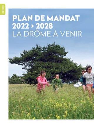 La
Drôme
le
Magazine
P
10
-
11
PLAN
DE
MANDAT
2022
>
2028
>
DOSSIER
C’est une feuille de route pensée
et façonnée pour les...