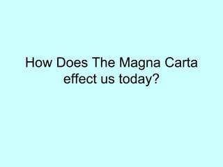 How Does The Magna Carta effect us today? 
