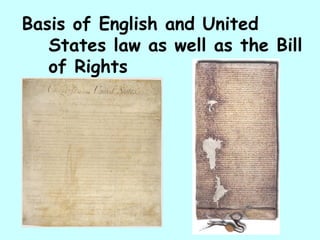 Basis of English and United States law as well as the Bill of Rights 