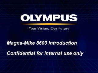 Magna-Mike 8600 Introduction
Confidential for internal use only
 