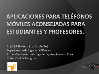 Artal J.S, Navarro J.L y Caraballo J. 
Departamento de Ingeniería Eléctrica 
Escuela Universitaria de Ingeniería y Arquitectura , EINA. 
Universidad de Zaragoza 
 