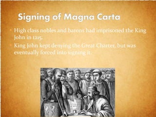 High class nobles and barons had imprisoned the King John in 1215.  King John kept denying the Great Charter, but was eventually forced into signing it.  