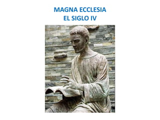 MAGNA ECCLESIA
EL SIGLO IV
 