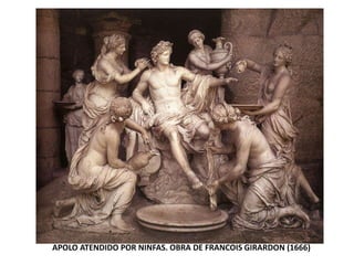 APOLO ATENDIDO POR NINFAS. OBRA DE FRANCOIS GIRARDON (1666)
 