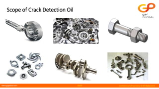 www.gpglobal.com Confidential & Proprietary © GP Global 2019
Scope of Crack Detection Oil
12/25
 