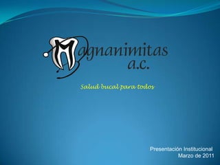 Salud bucal para todos Presentación Institucional Marzo de 2011 