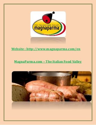 Website : http://www.magnaparma.com/en
MagnaParma.com – The Italian Food Valley
 