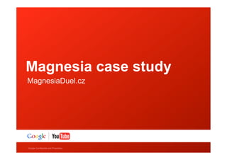 Magnesia case study
MagnesiaDuel.cz




Google Confidential and Proprietary
 