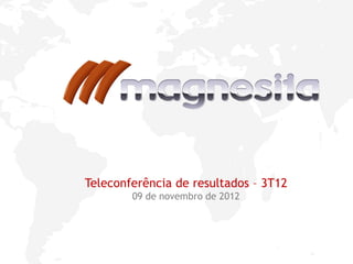 1
Teleconferência de resultados – 3T12
09 de novembro de 2012
 