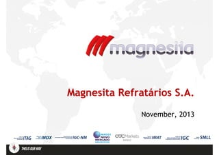 Magnesita Refratários S.A.
November,
November, 2013

MFRSY

 