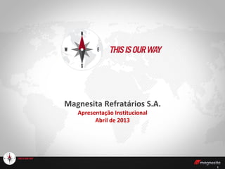 11
Magnesita Refratários S.A.
Apresentação Institucional
Abril de 2013
 