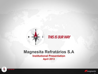 11
Magnesita Refratários S.A
Institutional Presentation
April 2013
 