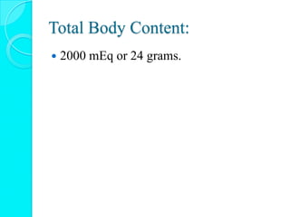 Total Body Content:
 2000 mEq or 24 grams.
 