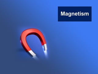 Magnetism
 