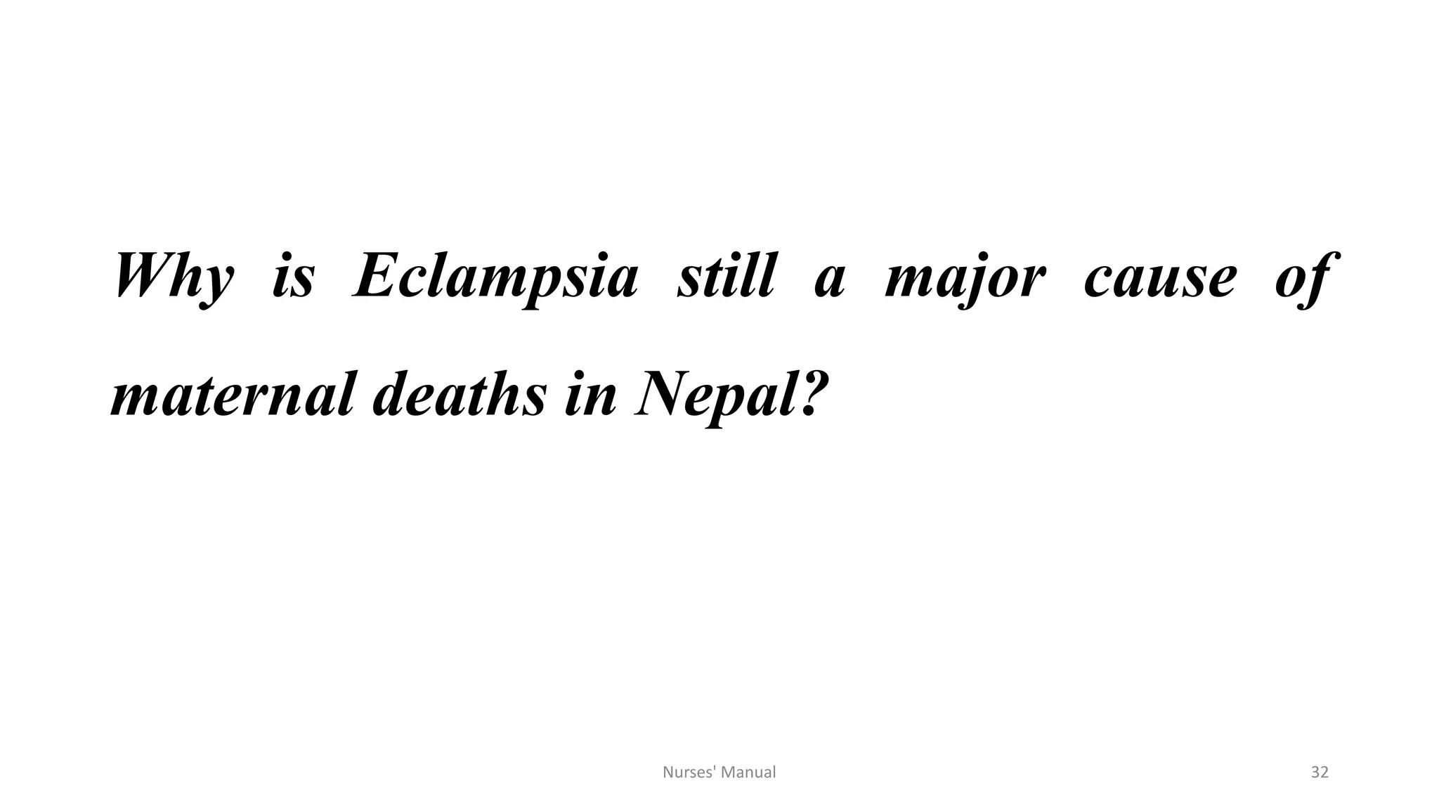 Why is Eclampsia still a major cause of
maternal deaths in Nepal?
32Nurses' Manual
 