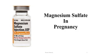 Magnesium Sulfate
In
Pregnancy
Nurses' Manual 1
 