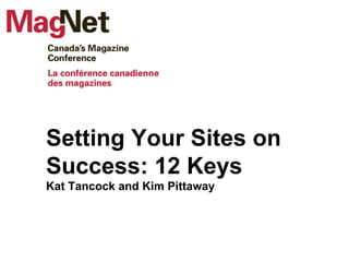 Setting Your Sites on Success: 12 Keys Kat Tancock and Kim Pittaway 