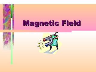 Magnetic FieldMagnetic Field
 